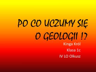 PO CO UCZUMY SIĘ O GEOLOGII !?