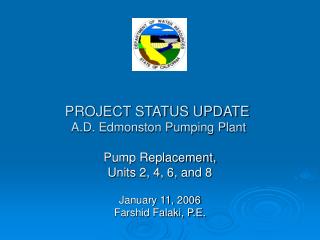PROJECT STATUS UPDATE A.D. Edmonston Pumping Plant