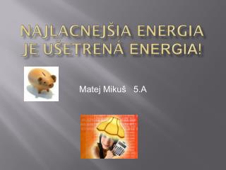 Najlacnejšia energia je ušetrená energia !