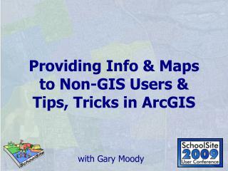 Providing Info &amp; Maps to Non-GIS Users &amp; Tips, Tricks in ArcGIS