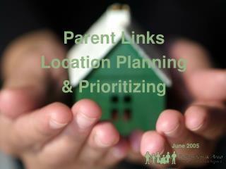 Parent Links Location Planning &amp; Prioritizing