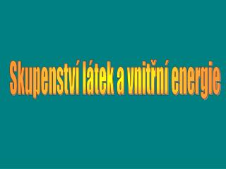 Skupenství látek a vnitřní energie