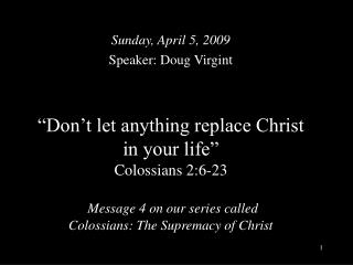 Sunday, April 5, 2009 Speaker: Doug Virgint