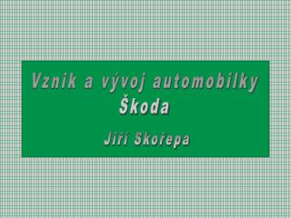 Vznik a vývoj automobilky Škoda