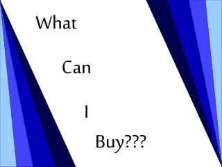 What Can I 			 	 Buy???