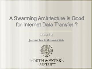 A Swarming Architecture is Good for Internet Data Transfer ?