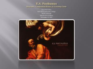 E.S. Posthumus Biography, Composition History, &amp; Listening Guide