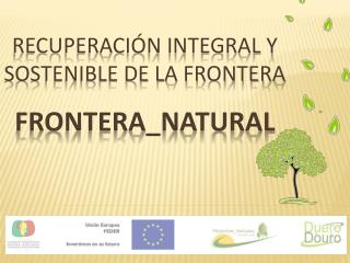 Recuperación Integral y Sostenible de la Frontera FRONTERA_NATURAL