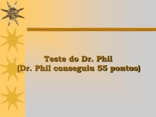 Teste do Dr. Phil (Dr. Phil conseguiu 55 pontos)