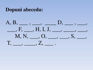 Dopuni abecedu: A, B, ___ , ___, ____ D, ___ , ___, ___, F, ___, H, I, J, ___, ____, ___,