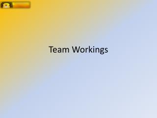 Team Workings