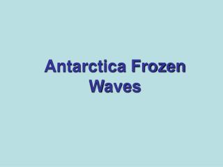 Antarctica Frozen Waves