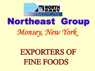 Northeast Group Monsey, New York EXPORTERS OF FINE FOODS