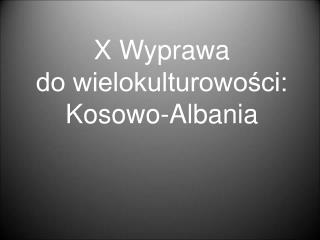 X Wyprawa do wielokulturowości: Kosowo-Albania