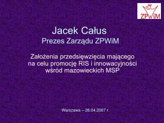 Jacek Całus Prezes Zarządu ZPWiM