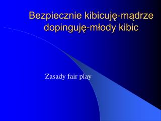 Bezpiecznie kibicuję-mądrze dopinguję-młody kibic