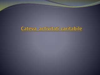 Cateva activitati caritabile