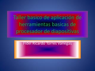 Taller basico de aplicación de herramientas basicas de procesador de diapositivas