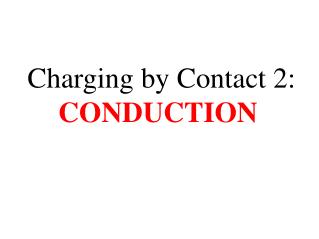 Charging by Contact 2: CONDUCTION