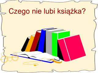 Czego nie lubi książka?