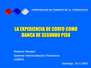 Roberto Hempel 	Gerente Intermediación Financiera CORFO Santiago, 19.11.2002