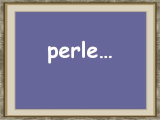 perle…