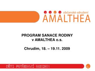 PROGRAM SANACE RODINY v AMALTHEA o.s. Chrudim, 18. – 19.11. 2009