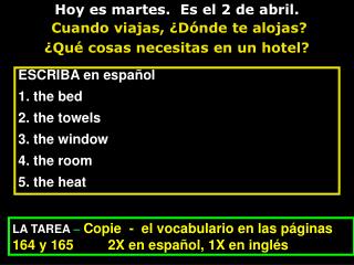 ESCRIBA en español 1. the bed 2. the towels 3. the window 4. the room 5. the heat