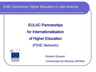 EULAC Partnerships for Internationalisation of Higher Education (PIHE Network) 		Roberto Escarré