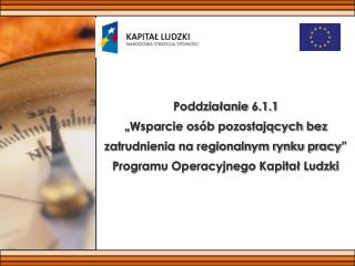 Poddziałanie 6.1.1 „Wsparcie osób pozostających bez zatrudnienia na regionalnym rynku pracy”