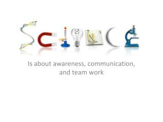 Is about awareness, communication, and team work
