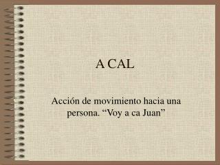 A CAL