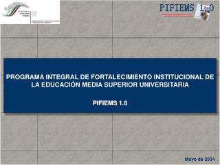 PROGRAMA INTEGRAL DE FORTALECIMIENTO INSTITUCIONAL DE LA EDUCACIÓN MEDIA SUPERIOR UNIVERSITARIA