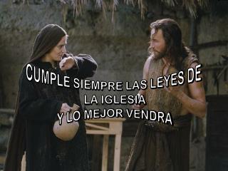 CUMPLE SIEMPRE LAS LEYES DE LA IGLESIA Y LO MEJOR VENDRA