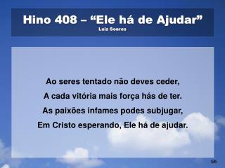Hino 408 – “Ele há de Ajudar” Luiz Soares