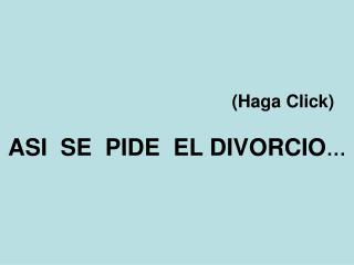 (Haga Click) ASI SE PIDE EL DIVORCIO …