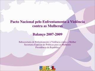 Pacto Nacional pelo Enfrentamento à Violência contra as Mulheres Balanço 2007-2009