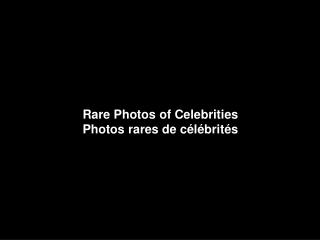 Rare Photos of Celebrities Photos rares de célébrités
