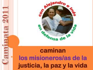 caminan los misioneros/as de la justicia, la paz y la vida