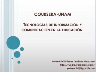 COURSERA-UNAM Tecnologías de información y comunicación en la educación 