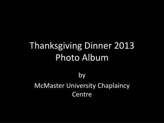 Thanksgiving Dinner 2013 Photo Album