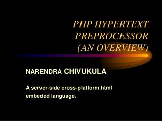 PHP HYPERTEXT PREPROCESSOR (AN OVERVIEW)