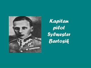 Kapitan pilot Sylwester Bartosik