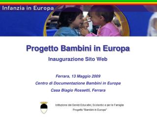 Progetto Bambini in Europa Inaugurazione Sito Web Ferrara, 13 Maggio 2009