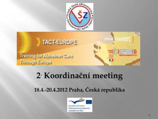 2 . Koordinační meeting 18.4.-20.4.2012 Praha, Česká republika