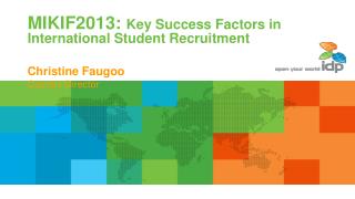MIKIF2013: Key Success Factors in International Student Recruitment Christine Faugoo