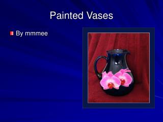 Painted Vases