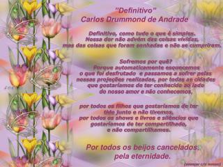  ”Definitivo” Carlos Drummond de Andrade
