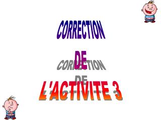 CORRECTION DE L'ACTIVITE 3