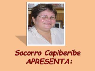 Socorro Capiberibe APRESENTA: